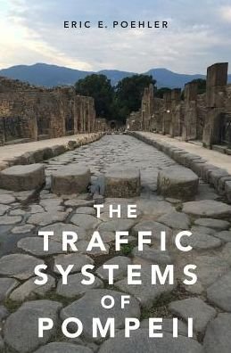 Cover for Poehler, Eric E. (Associate Professor, Associate Professor, University of Massachusetts Amherst Classics Department) · The Traffic Systems of Pompeii (Gebundenes Buch) (2017)