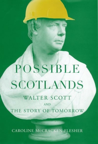 Cover for McCracken-Flesher, Caroline (Associate Professor, Department of English, Associate Professor, Department of English, University of Wyoming) · Possible Scotlands: Walter Scott and the Story of Tomorrow (Hardcover Book) (2005)