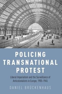 Cover for BrA¼ckenhaus, Daniel (Associate Professor of History, Associate Professor of History, Beloit College) · Policing Transnational Protest: Liberal Imperialism and the Surveillance of Anticolonialists in Europe, 1905-1945 (Paperback Book) (2020)