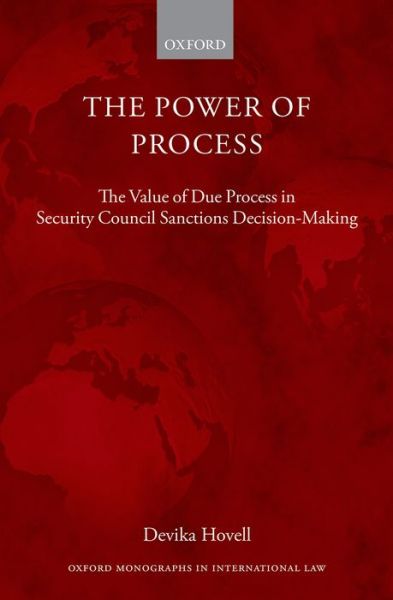 Cover for Hovell, Devika (Assistant Professor in Public International Law, Assistant Professor in Public International Law, London School of Economics) · The Power of Process: The Value of Due Process in Security Council Sanctions Decision-Making - Oxford Monographs in International Law (Hardcover Book) (2016)