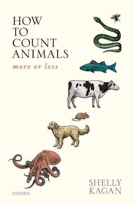 Cover for Kagan, Shelly (Clark Professor of Philosophy, Clark Professor of Philosophy, Yale University) · How to Count Animals, more or less - Uehiro Series in Practical Ethics (Hardcover Book) (2019)