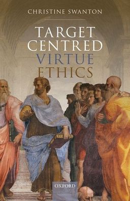 Cover for Swanton, Christine (Honorary Research Fellow, Honorary Research Fellow, University of Auckland) · Target Centred Virtue Ethics (Hardcover Book) (2021)