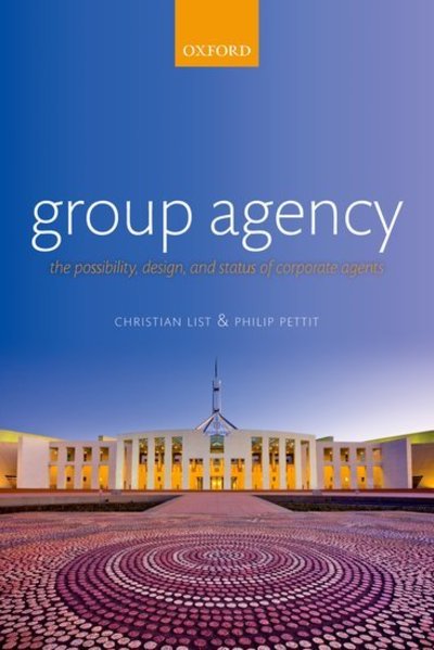 Cover for List, Christian (London School of Economics) · Group Agency: The Possibility, Design, and Status of Corporate Agents (Paperback Book) (2013)