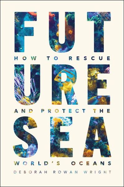 Cover for Deborah Rowan Wright · Future Sea: How to Rescue and Protect the World's Oceans (Gebundenes Buch) (2020)
