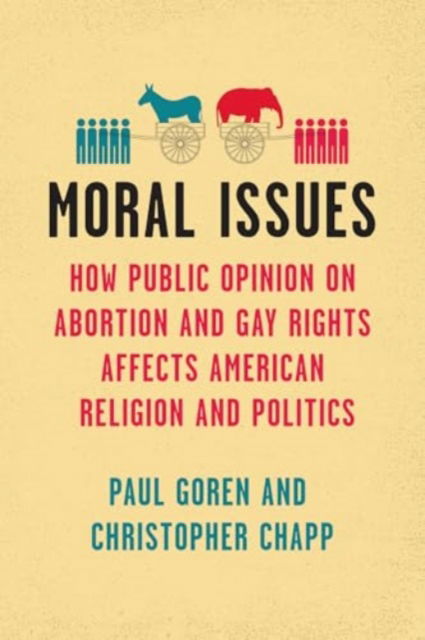 Cover for Paul Goren · Moral Issues: How Public Opinion on Abortion and Gay Rights Affects American Religion and Politics - Chicago Studies in American Politics (Paperback Book) (2024)