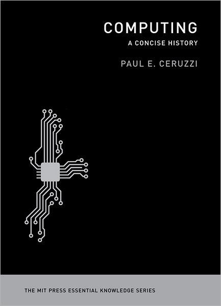 Cover for Ceruzzi, Paul E. (Curator of Aerospace Electronics and Computing, National Air &amp; Space Museum/ Smithsonian Institution) · Computing: A Concise History - Computing (Paperback Bog) (2012)