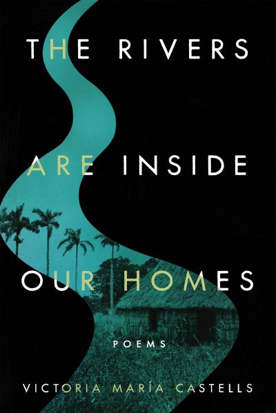 Cover for Victoria Maria Castells · The Rivers Are Inside Our Homes - Notre Dame Review Book Prize (Paperback Book) (2023)