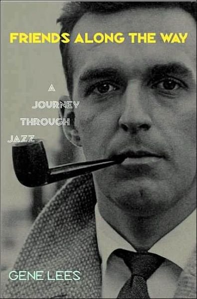 Friends Along the Way: A Journey Through Jazz - Gene Lees - Libros - Yale University Press - 9780300099676 - 11 de octubre de 2003