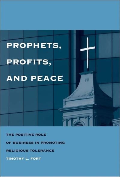 Cover for Timothy L. Fort · Prophets, Profits, and Peace: The Positive Role of Business in Promoting Religious Tolerance (Hardcover Book) (2008)