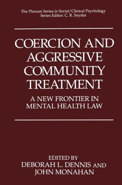 Coercion and Aggressive Community Treatment: A New Frontier in Mental Health Law - The Springer Series in Social Clinical Psychology - Dennis - Bøger - Springer Science+Business Media - 9780306451676 - 31. marts 1996