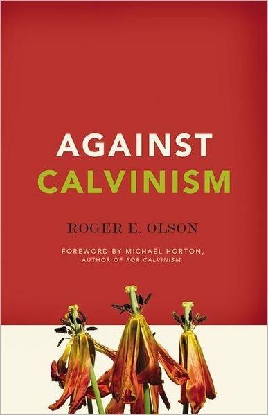 Cover for Roger E. Olson · Against Calvinism: Rescuing God's Reputation from Radical Reformed Theology (Paperback Book) (2011)