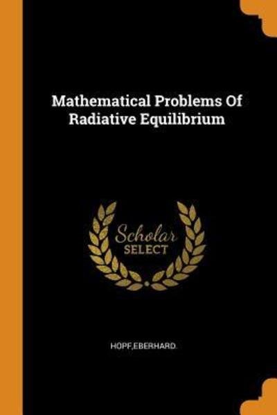 Cover for Eberhard Hopf · Mathematical Problems of Radiative Equilibrium (Taschenbuch) (2018)