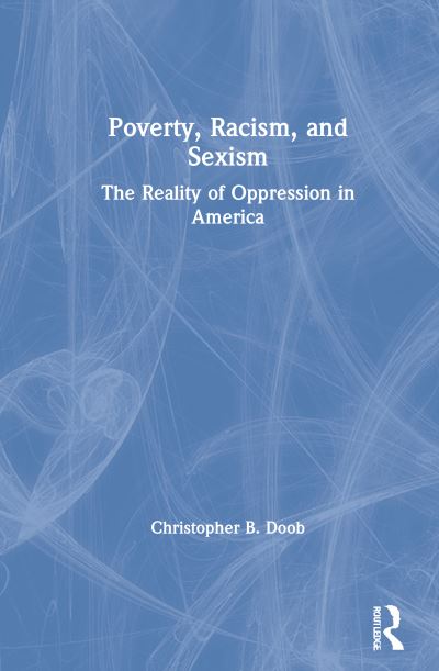 Cover for Doob, Christopher B. (Southern Connecticut State University, USA) · Poverty, Racism, and Sexism: The Reality of Oppression in America (Hardcover Book) (2021)