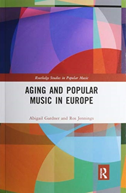 Cover for Abigail Gardner · Aging and Popular Music in Europe - Routledge Studies in Popular Music (Paperback Book) (2021)