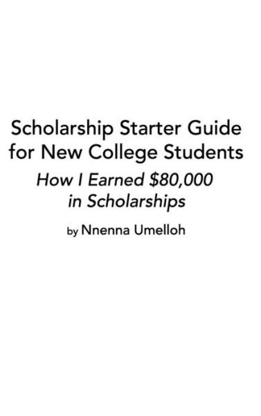 Cover for Nnenna Umelloh · Scholarship Starter Guide for New College Students (Hardcover Book) (2020)