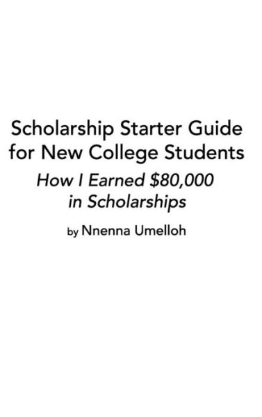 Cover for Nnenna Umelloh · Scholarship Starter Guide for New College Students (Hardcover Book) (2020)