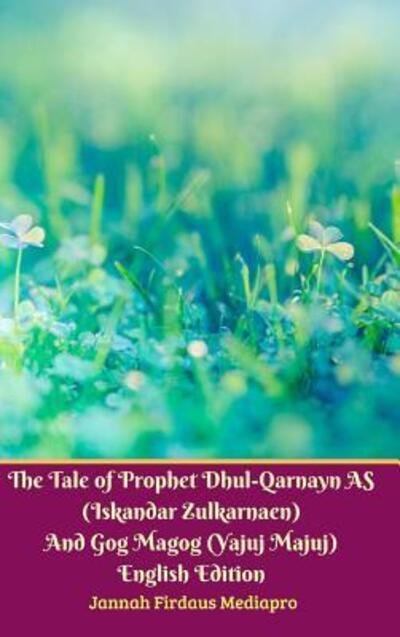 Cover for Jannah Firdaus Mediapro · The Tale of Prophet Dhul-Qarnayn AS (Iskandar Zulkarnaen) And Gog Magog (Yajuj Majuj) English Edition Hardcover Version (Hardcover Book) (2024)