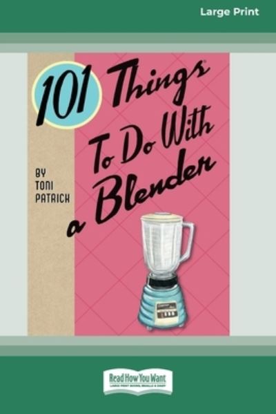 Cover for Toni Patrick · 101 Things to do with a Blender (16pt Large Print Edition) (Paperback Book) (2013)