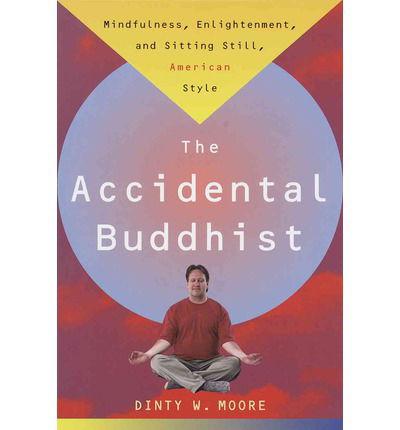 Cover for Dinty W. Moore · Accidental Buddhist: Mindfulness, Enlightenment, and Sitting Still, American Style (Taschenbuch) (1999)