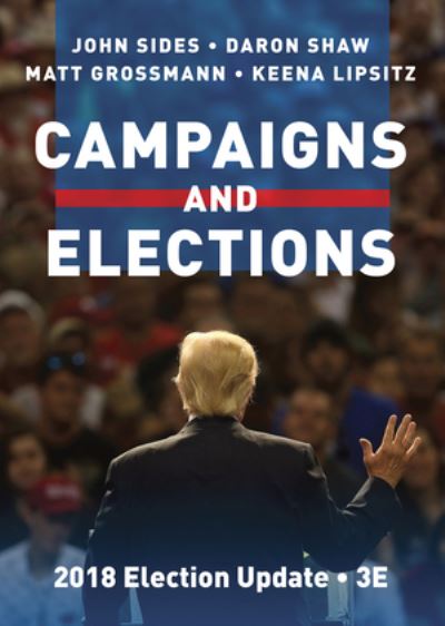 Sides, John (Vanderbilt University) · Campaigns and Elections (Paperback Book) [Third Edition, 2018 Election Update edition] (2024)