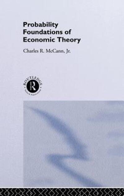 Cover for McCann, Charles (University of Pittsburgh, USA) · Probability Foundations of Economic Theory (Hardcover Book) (1994)