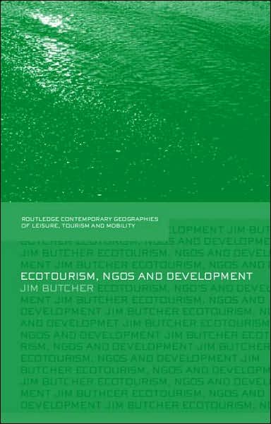 Ecotourism, NGOs and Development: A Critical Analysis - Contemporary Geographies of Leisure, Tourism and Mobility - Jim Butcher - Livros - Taylor & Francis Ltd - 9780415393676 - 8 de março de 2007