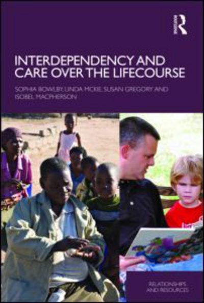 Cover for Sophia Bowlby · Interdependency and Care over the Lifecourse - Relationships and Resources (Paperback Book) (2010)