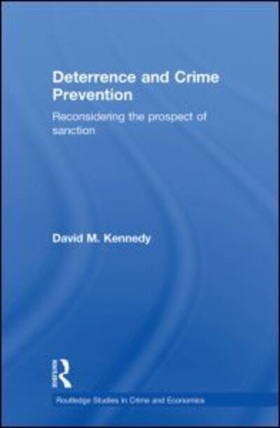 Cover for David M. Kennedy · Deterrence and Crime Prevention: Reconsidering the prospect of sanction - Routledge Studies in Crime and Economics (Taschenbuch) (2010)