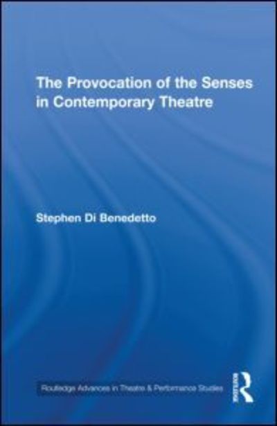 Cover for Di Benedetto, Stephen (University of Miami, USA) · The Provocation of the Senses in Contemporary Theatre - Routledge Advances in Theatre &amp; Performance Studies (Hardcover Book) (2010)