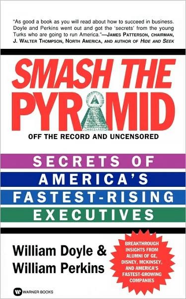 Smash The Pyramid: Secrets of America's Fastest-Rising Executives - William Doyle - Bøger - Little, Brown & Company - 9780446603676 - 1. december 1996