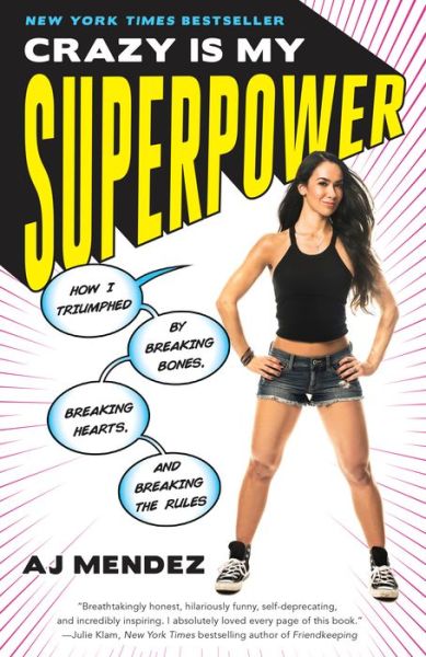 Crazy Is My Superpower: How I Triumphed by Breaking Bones, Breaking Hearts, and Breaking the Rules - A. J. Mendez - Books - Crown/Archetype - 9780451496676 - April 3, 2018