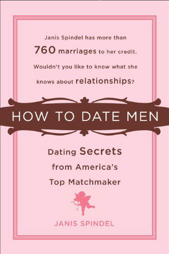 Cover for Janis Spindel · How to Date Men: Dating Secrets from America's Top Matchmaker (Paperback Book) (2007)