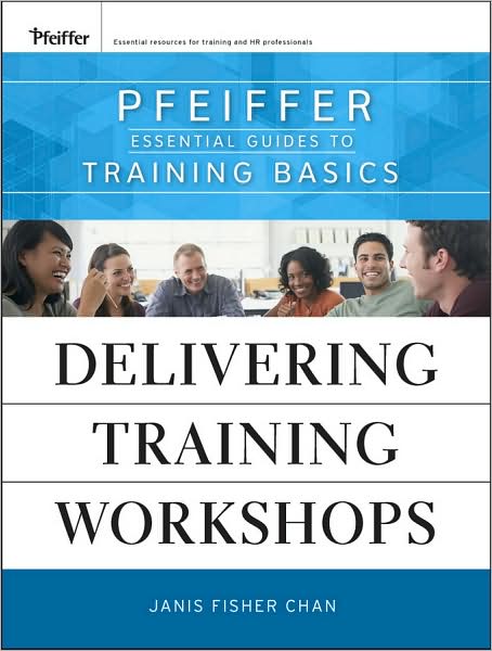 Cover for Chan, Janis Fisher (San Rafael, California) · Delivering Training Workshops: Pfeiffer Essential Guides to Training Basics (Paperback Book) (2010)