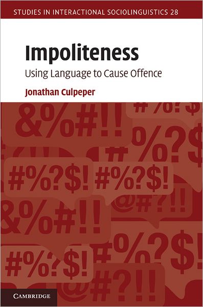 Cover for Culpeper, Jonathan (Lancaster University) · Impoliteness: Using Language to Cause Offence - Studies in Interactional Sociolinguistics (Hardcover Book) (2011)