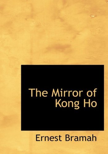The Mirror of Kong Ho - Ernest Bramah - Kirjat - BiblioLife - 9780554216676 - maanantai 18. elokuuta 2008