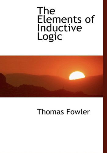 Cover for Thomas Fowler · The Elements of Inductive Logic (Hardcover Book) [Large Print, Lrg edition] (2008)