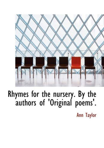 Rhymes for the Nursery. by the Authors of 'original Poems'. - Ann Taylor - Libros - BiblioLife - 9780554539676 - 21 de agosto de 2008