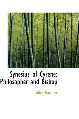 Synesius of Cyrene: Philosopher and Bishop - Alice Gardner - Böcker - BiblioLife - 9780554696676 - 20 augusti 2008