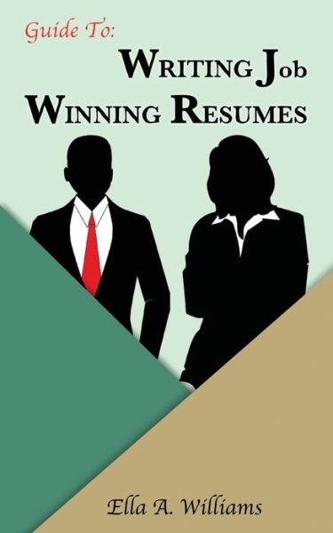 Cover for Ella A Williams · Guide To Writing Job Winning Resumes (Paperback Bog) (2020)