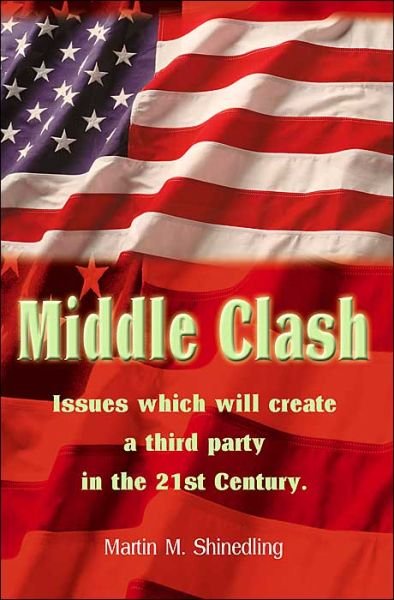 Cover for Martin Shinedling · Middle Clash: the Issues Which Will to the Creation of a Successful Third Party in the 21st Century (Pocketbok) (2000)