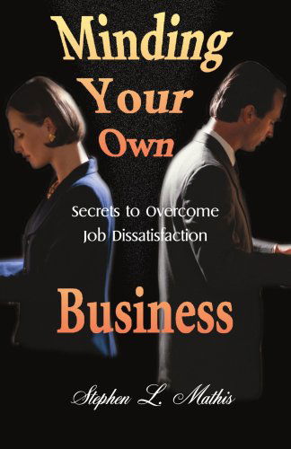 Cover for Stephen Mathis · Minding Your Own Business: Secrets to Overcome Job Dissatisfaction (Paperback Book) (2000)