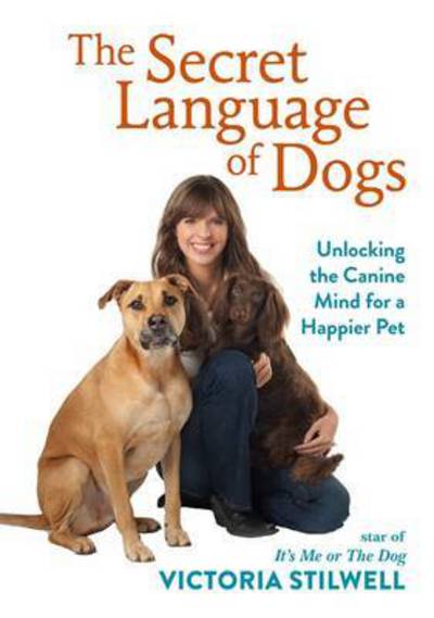 Cover for Victoria Stilwell · The Secret Language of Dogs: Unlocking the Canine Mind for a Happier Pet (Hardcover Book) (2017)