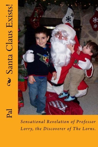 Cover for Pal · Santa Claus Exists!: Sensational Revelation of Professor Lorry, the Discoverer of the Lorns, Proves That Santa Claus Exists. (Volume 2) (Paperback Book) (2012)