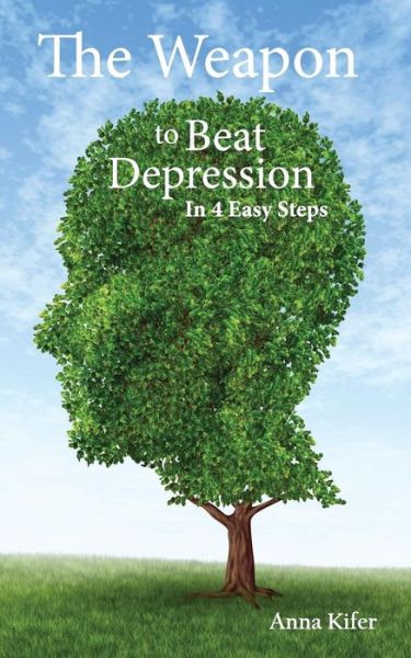 Cover for Anna L Kifer · The Weapon to Beat Depression : In 4 Easy Steps (Paperback Book) (2013)