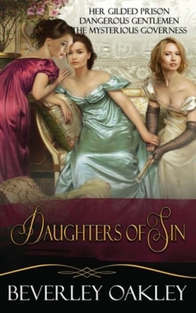 Cover for Beverley Oakley · Daughters of Sin Box Set: Her Gilded Prison, Dangerous Gentlemen, The Mysterious Governess - Daughters of Sin (Hardcover Book) [Hb edition] (2020)