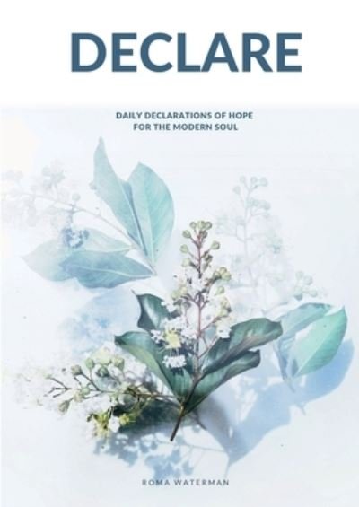 Declare: Daily Declarations of Hope For The Modern Soul - Roma Waterman - Boeken - I Was Carried Pty Ltd - 9780648845676 - 17 september 2020