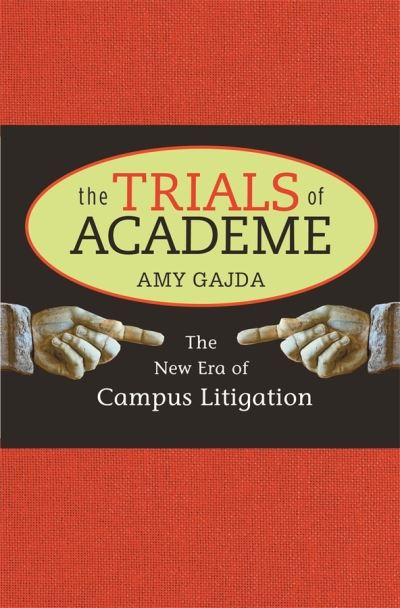 Cover for Amy Gajda · The Trials of Academe: The New Era of Campus Litigation (Hardcover Book) (2009)