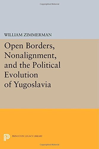 Cover for William Zimmerman · Open Borders, Nonalignment, and the Political Evolution of Yugoslavia - Princeton Legacy Library (Taschenbuch) (2014)
