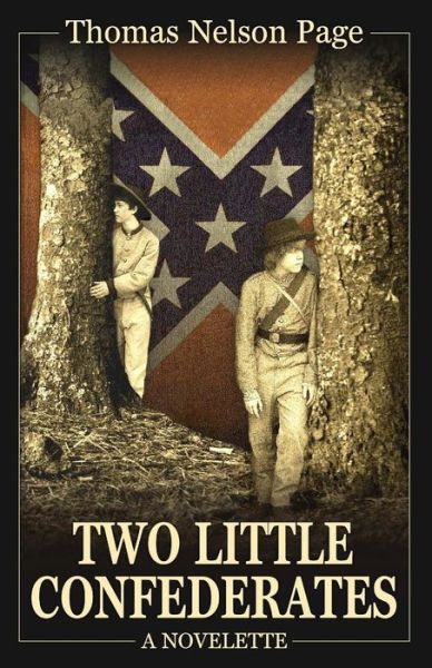 Two Little Confederates - Thomas Nelson Page - Books - Confederate Reprint Company - 9780692376676 - February 14, 2015
