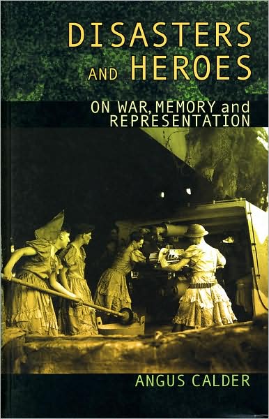 Cover for Angus Calder · Disasters and Heroes: On War, Memory and Representation (Paperback Book) (2004)